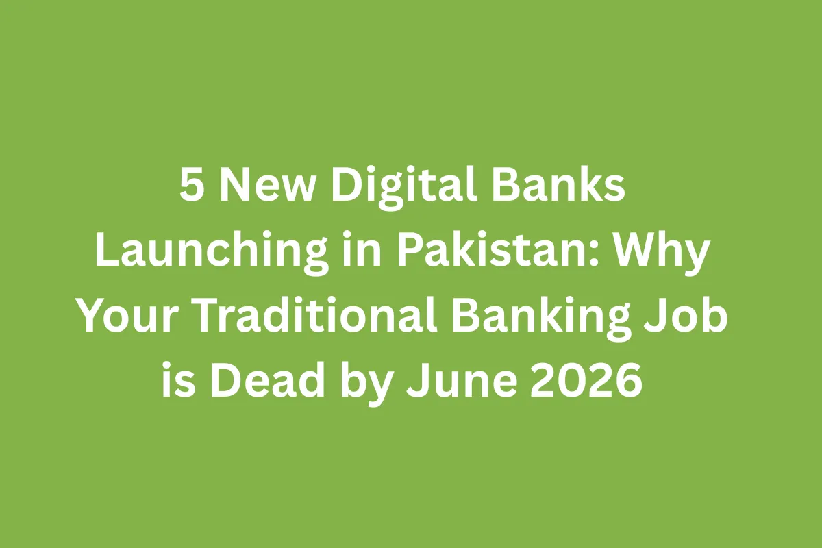 5 New Digital Banks Launching in Pakistan Why Your Traditional Banking Job is Dead by June 2026